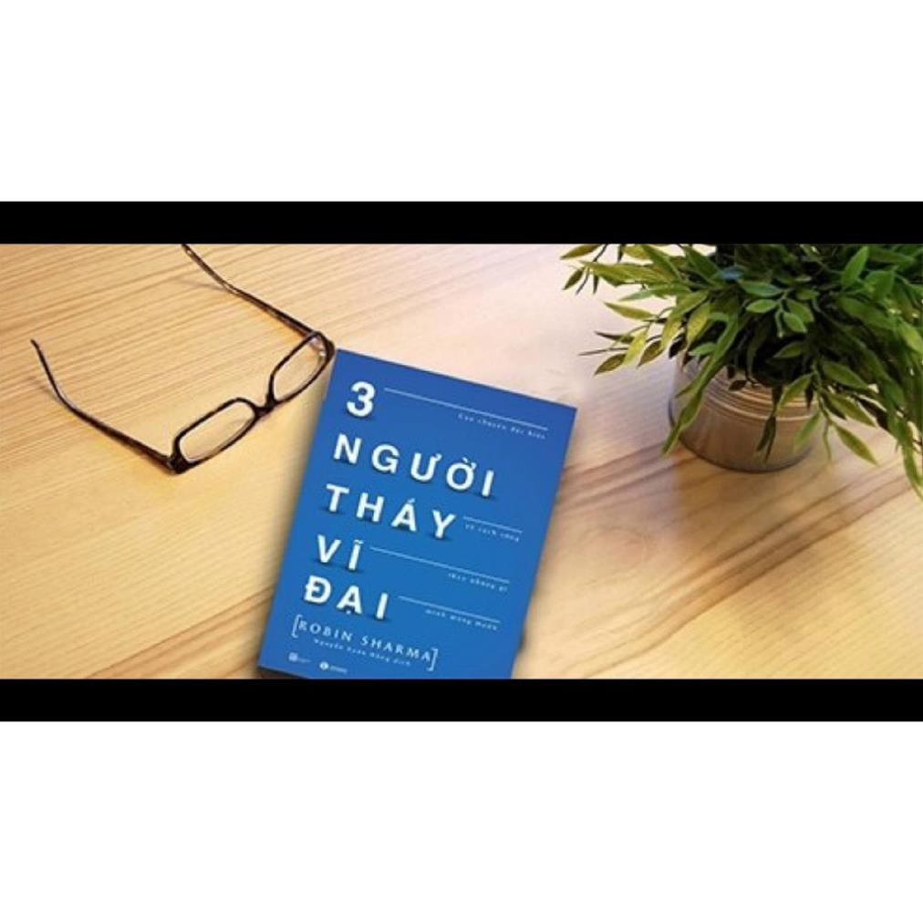 Sách - Ba Người Thầy Vĩ Đại - Câu Chuyện Đặc Biệt Về Cách Sống Theo Những Gì Mình Mong Muốn
