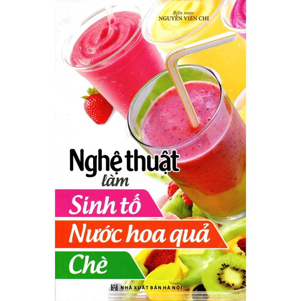 Sách - Nghệ Thuật Làm Sinh Tố, Nước Hoa Quả, Chè