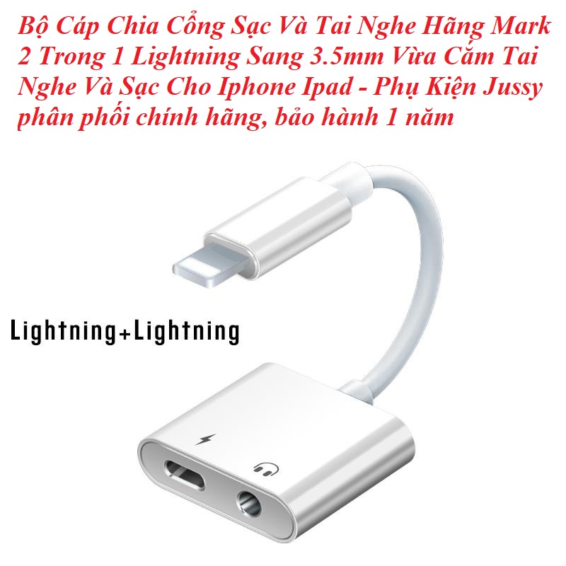 Bộ Cáp Chia Cổng Sạc Và Tai Nghe Mark 2 Trong 1 Lightning Sang 3.5mm Vừa Cắm Tai Nghe Và Sạc Cho Iphone Ipad BH 1 Năm