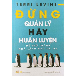 Sách Đừng Quản Lý Hãy Huấn Luyện Để Trở Thành Nhà Lãnh Đạo Tài Ba