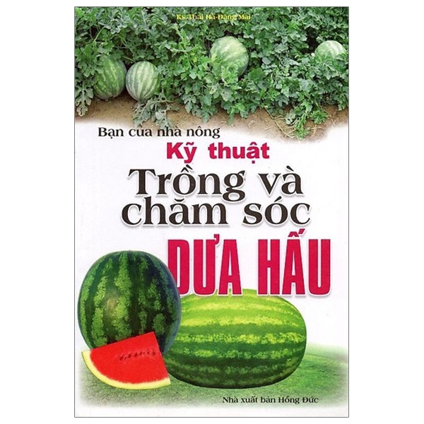 Sách - Bạn Của Nhà Nông: Kỹ Thuật Trồng Và Chăm Sóc Dưa Hấu
