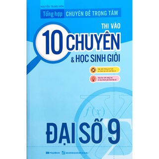 Sách - Tổng hợp chuyên đề trọng tâm thi vào 10 chuyên đề & học sinh giỏi Đại Số lớp 9