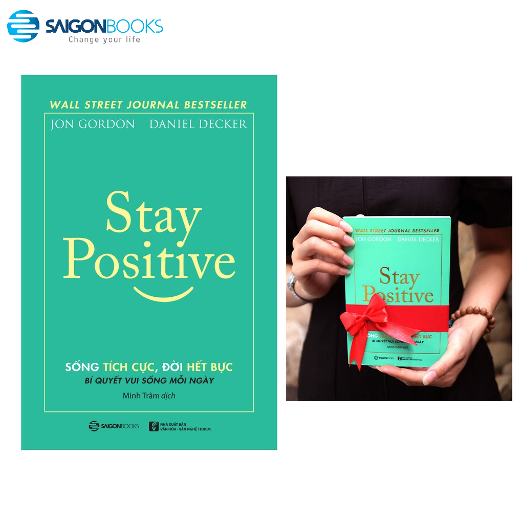 SÁCH: Stay Positive - Sống tích cực, Đời hết bực - Tác giả: Daniel Decker, Jon Gordon