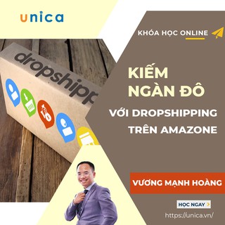 Toàn quốc- [Evoucher] FULL khóa học KINH DOANH - Kiếm ngàn đô với Dropshipping trên Amazon UNICA.VN