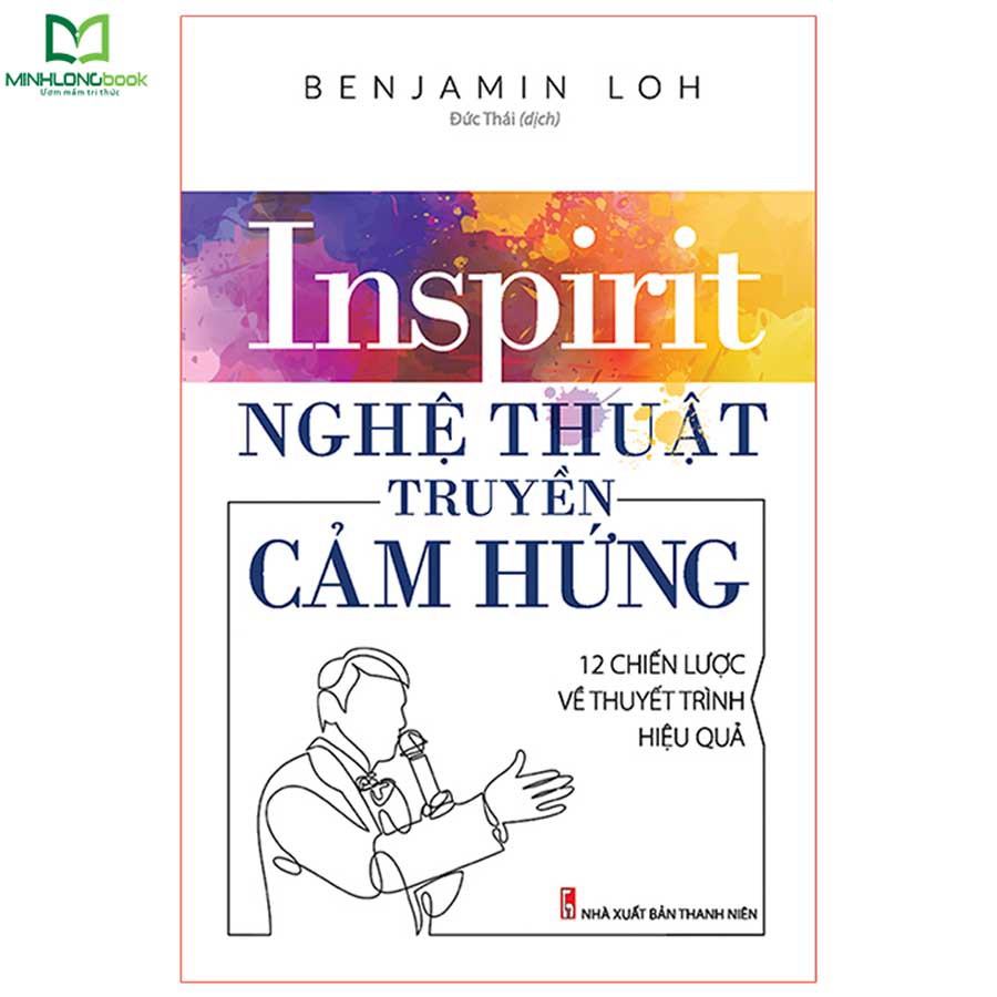 Sách: Inspirit Nghệ Thuật Truyền Cảm Hứng - 12 Chiến Lược Về Thuyết Trình Hiệu Quả