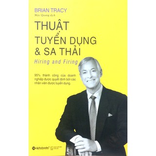 Sách AlphaBooks - Brian Tracy-Thuật tuyển dụng và sa thải