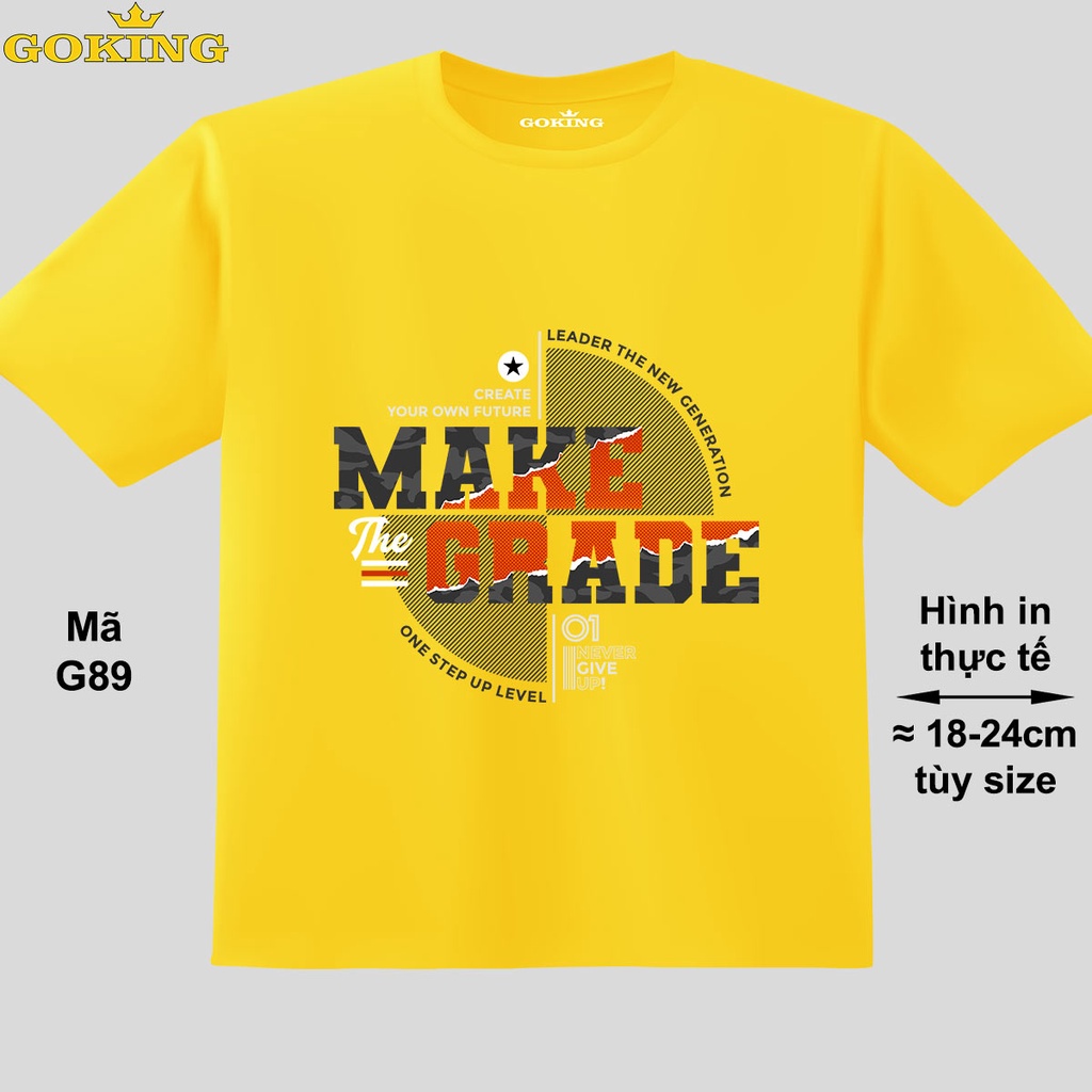 MAKE THE GRADE, mã G89. Áo thun trẻ em in siêu đẹp cho bé trai, bé gái. Áo phông thoát nhiệt GOKING hàng hiệu cao cấp