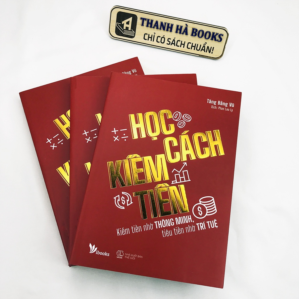 Sách - Học Cách Kiếm Tiền - Kiếm Tiền Nhờ Thông Minh, Tiêu Tiền Nhờ Trí Tuệ