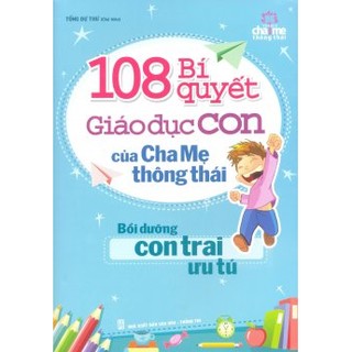 108 Bí Quyết Giáo Dục Con Của Cha Mẹ Thông Thái - Bồi Dưỡng Con Trai Ưu Tú