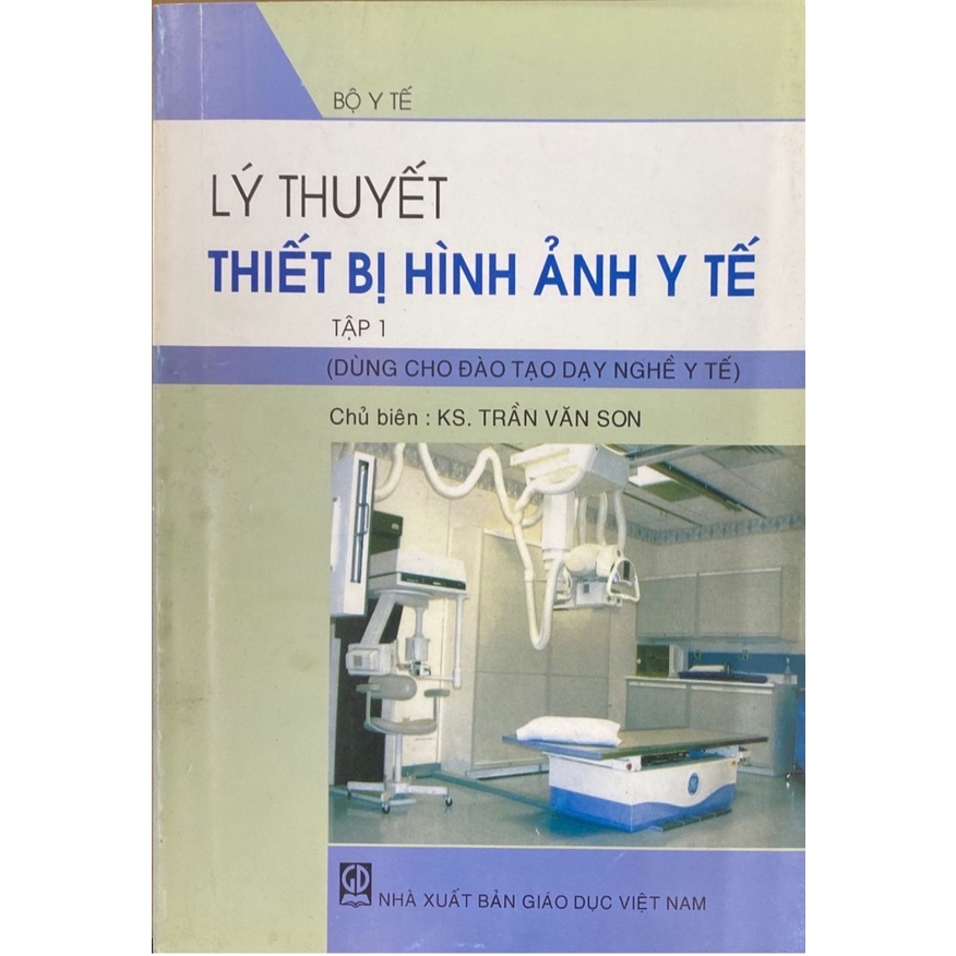 Sách - Lý Thuyết Thiết Bị Hình Ảnh Y Tế Tập 1 (Dùng cho đào tạo dạy nghề y tế)