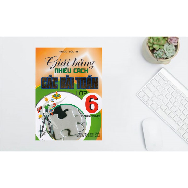 Sách Tham Khảo - Giải Bằng Nhiều Cách Các Bài Toán Lớp 6 (Chương Trình Giáo Dục Phổ Thông Mới)  - HAB