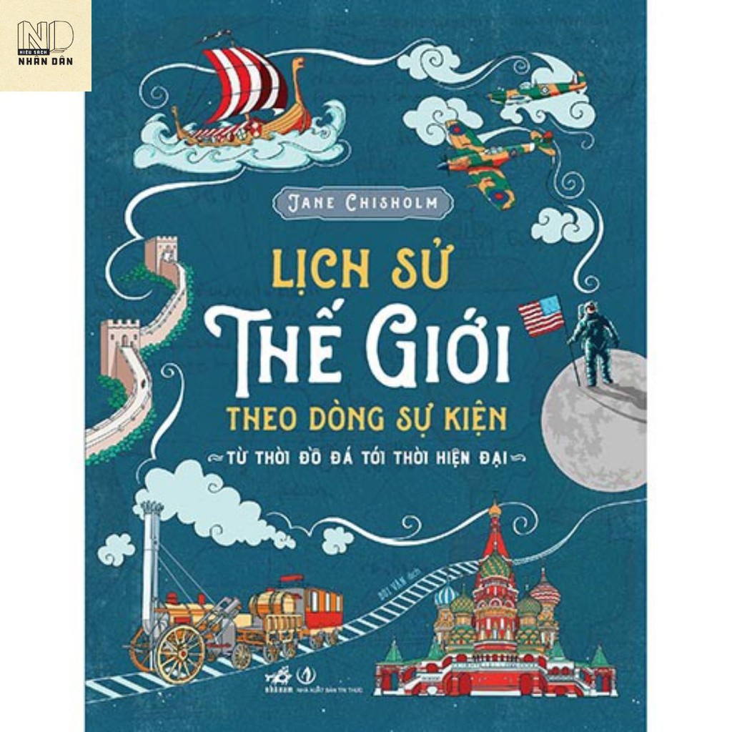 Sách - Lịch Sử Thế Giới Theo Dòng Sự Kiện - Từ Thời Đồ Đá Tới Thời Hiện Đại