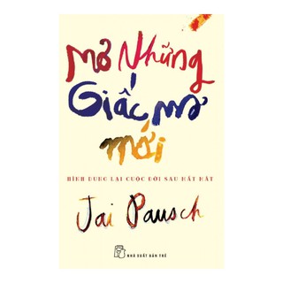 Mơ Những Giấc Mơ Mới - Hình Dung Lại Cuộc Đời Sau Mất Mát