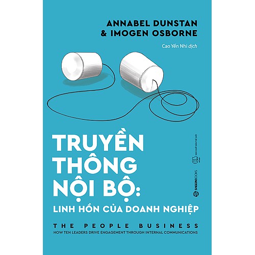 SÁCH: Truyền thông Nội bộ: Linh hồn của doanh nghiệp (The People Business) - Tác giả: Annabel Dunstan, Imogen Osborne