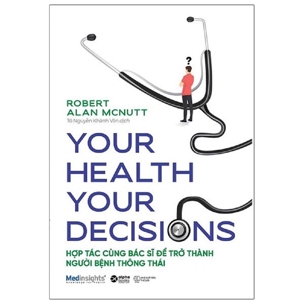 Sách Alpha Books - Your Health Your Decision - Hợp Tác Cùng Bác Sĩ Để Trở Thành Người Bệnh Thông Thái