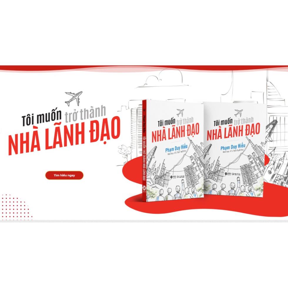 Sách - Tôi Muốn Trở Thành Nhà Lãnh Đạo - Tác Giả Phạm Duy Hiếu [AlphaBooks]