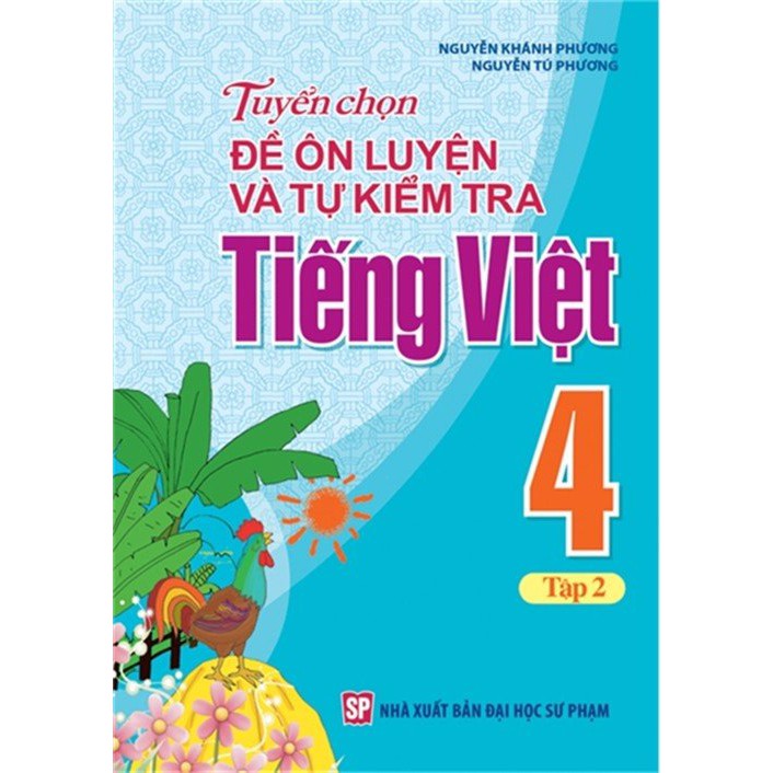 Sách: Tuyển Chọn Đề Ôn Luyện Và Tự Kiểm Tra Tiếng Việt Lớp 4 - Tập 2