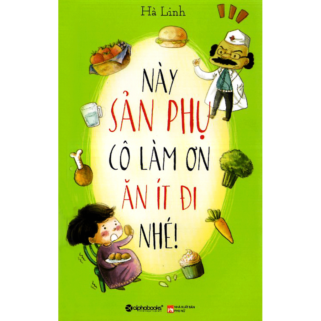 Sách - Này Sản Phụ, Cô Làm Ơn Ăn Ít Đi Nhé!