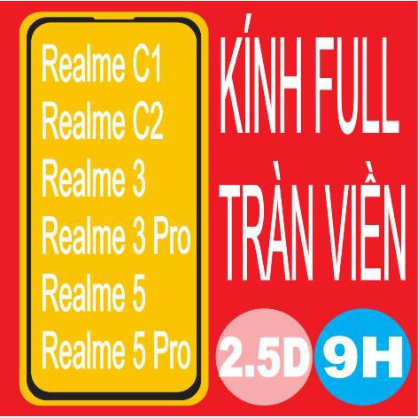 Kính cường lực Full dành cho REALME các dòng C1, C2, 5, 5 PRO, 3, 3 PRO