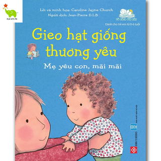 Sách - Gieo Hạt Giống Thương Yêu - Nuôi dưỡng tâm hồn con. Cho bé từ 0-6 tuổi