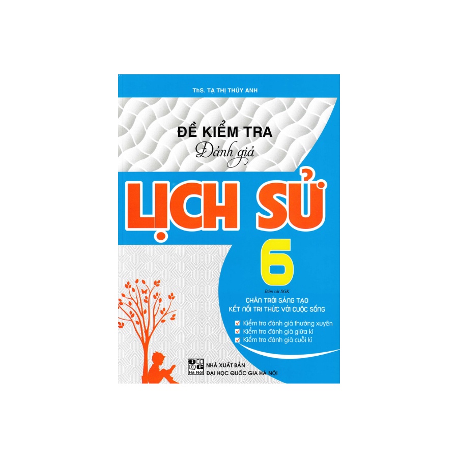 Sách - Đề Kiểm Tra Đánh Giá Lịch Sử Lớp 6 Bám Sát SGK Chân Trời Sáng Tạo Và Kết Nối Tri Thức Với Cuộc Sống