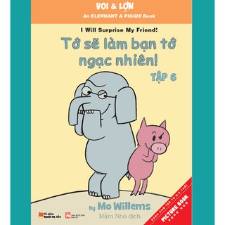 Sách- Voi & lợn tập 6-Tớ sẽ làm bạn tớ ngạc nhiên