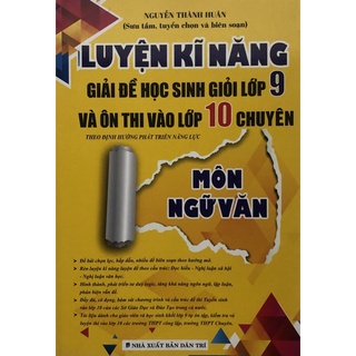 Sách - Luyện kĩ năng giải đề học sinh giỏi lớp 9 và ôn thi vào lớp 10 Chuyên Môn Ngữ văn