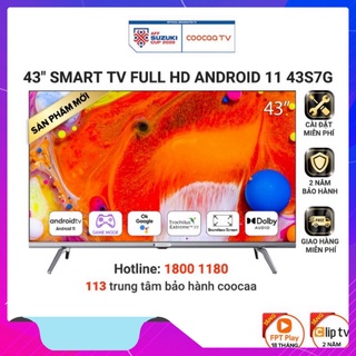 Smart tv full hd coocaa 43 inch wifi - 43s7g - android 11 - miễn phí lắp đặt