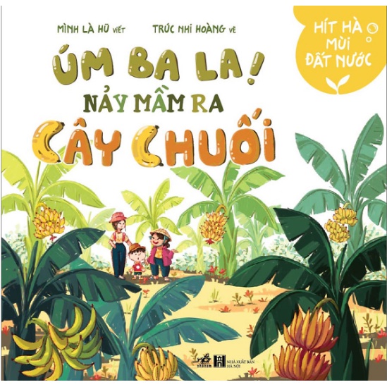 Sách Hít Hà Mùi Đất Nước - Úm Ba La, Nảy Mầm Ra Cây Chuối nn