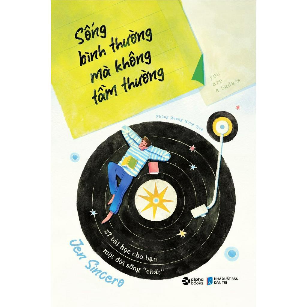 Sách: Sống Bình Thường Mà Không Tầm Thường - 27 Bài Học Cho Bạn Một Đời Sống "Chất"