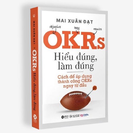 Sách OKRs - Hiểu Đúng, Làm Đúng - Cách Để Áp Dụng Thành Công OKRs Ngay Từ Đầu Tặng Kèm Bookmark