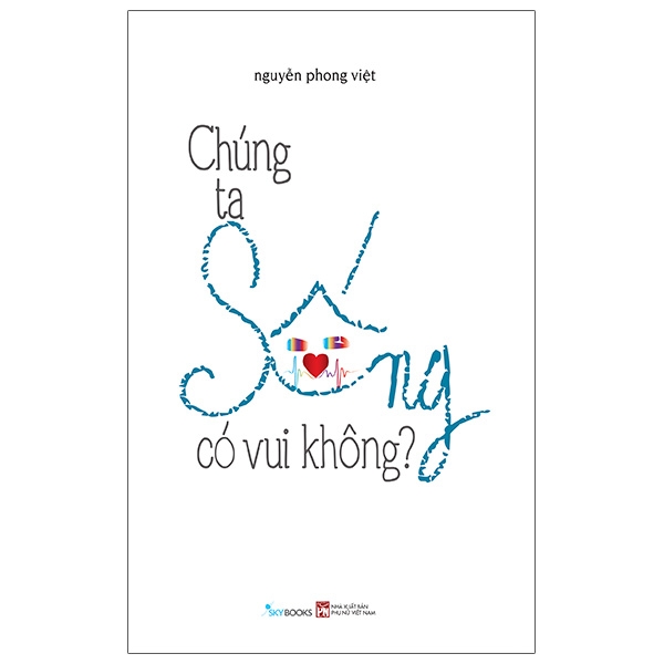 Sách Chúng Ta Sống Có Vui Không?