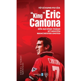 Sách - Từ cú Kung-fu của King Eric Cantona đến sự hình thành kỷ nguyên