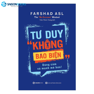 SÁCH: Tư duy "không bao biện": Dũng cảm và mạnh mẽ hơn (The "No Excuses" Mindset) - Tác giả: Farshad Asl