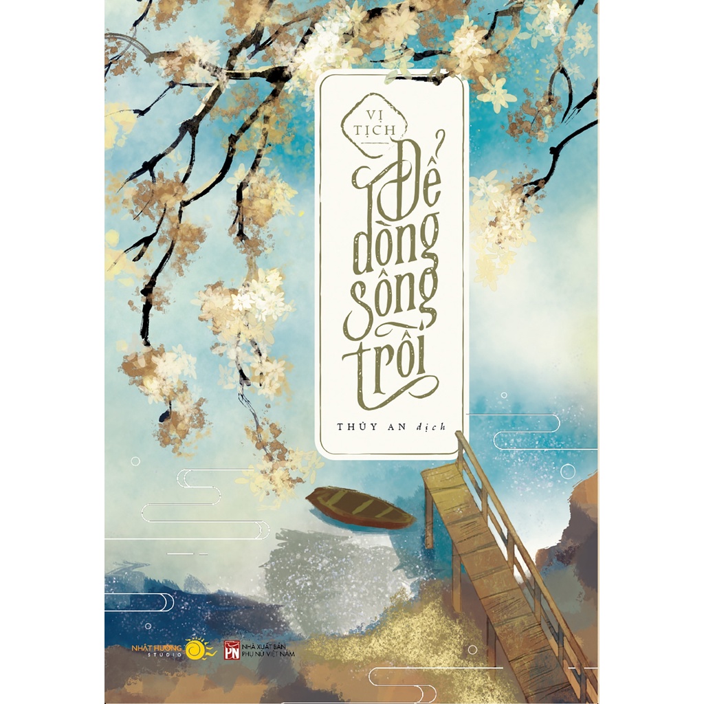 Sách Để Dòng Sông Trôi - Bản Đặc Biệt - Bìa Cứng - Tặng Kèm Bookmark + Postcard