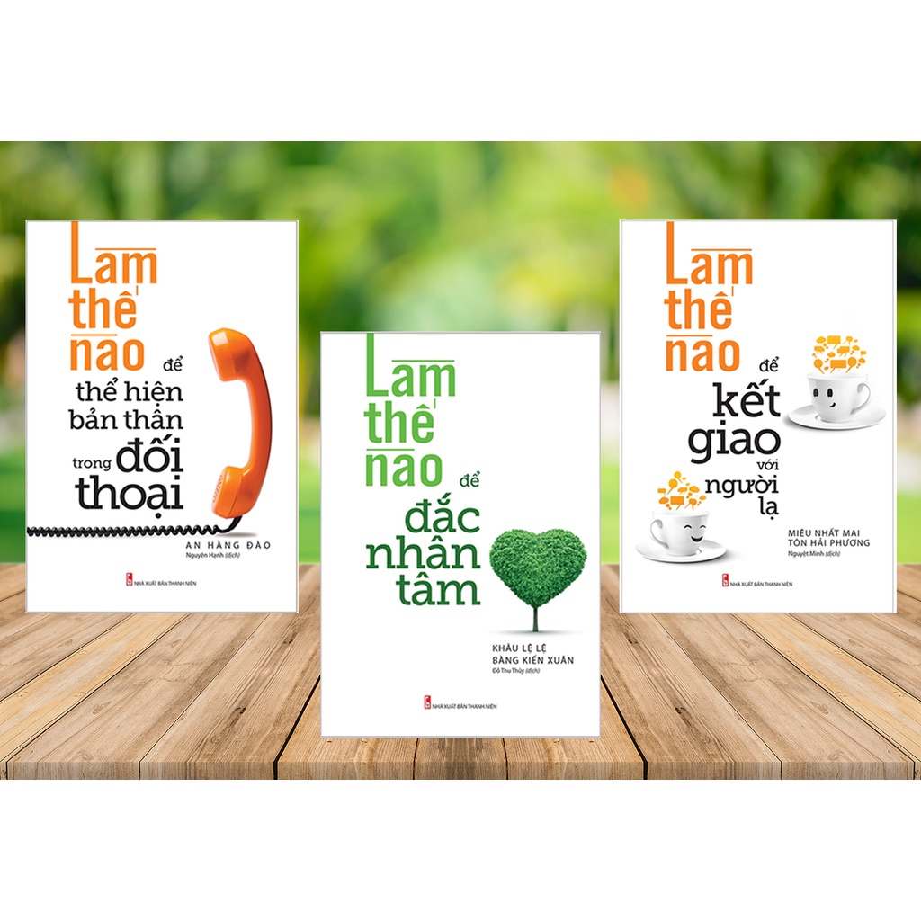 : Làm Thế Nào Để Kết Giao Với Người Lạ + Thể Hiện Bản Thân Trong Đối Thoại + Đắc Nhân Tâm