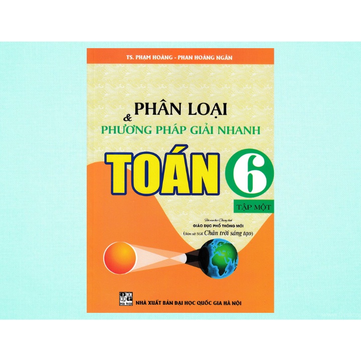 Sách - Phân Loại Và Phương Pháp Giải Nhanh Toán 6 - Tập 1 (Bám Sát Sgk Chân Trời Sáng Tạo)