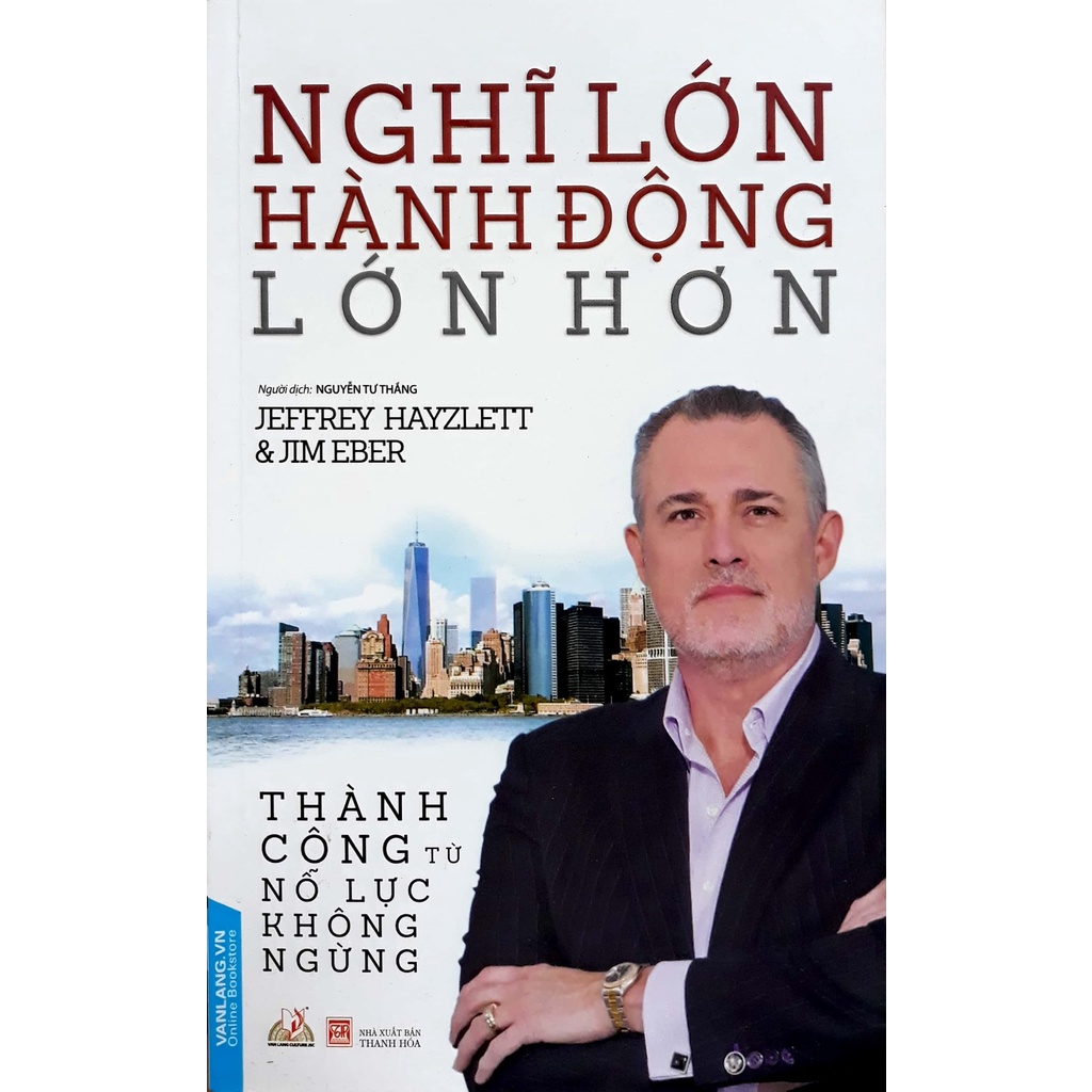 Sách - Nghĩ Lớn Hành Động Lớn Hơn ( Jeffrey W. Hayzlett - Văn Lang)