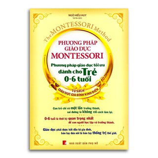 Phương Pháp Giáo Dục Montessori - Phương Pháp Giáo Dục Tối Ưu Dành Cho Trẻ 0-6 Tuổi