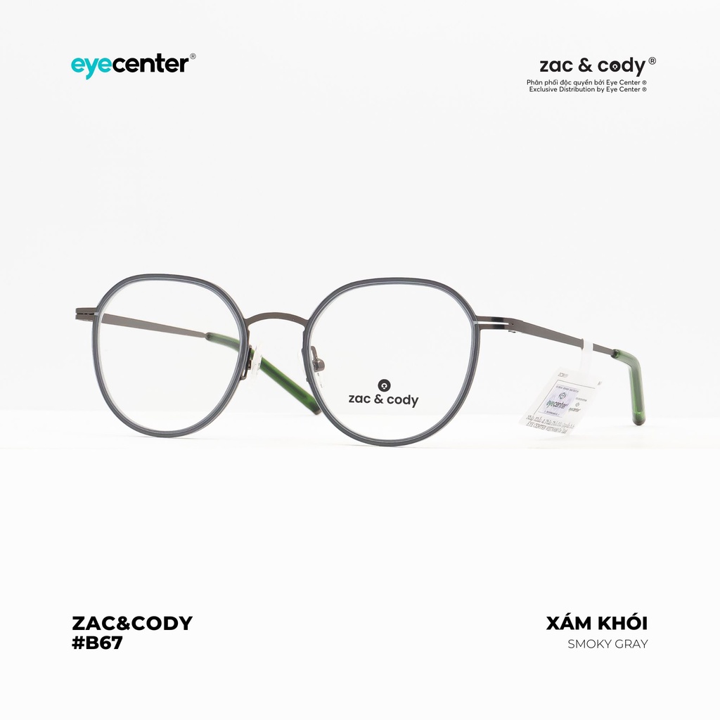 Gọng kính cận nam nữ B67S chính hãng ZAC&CODY kim loại chống gỉ nhập khẩu by Eye Center Vietnam