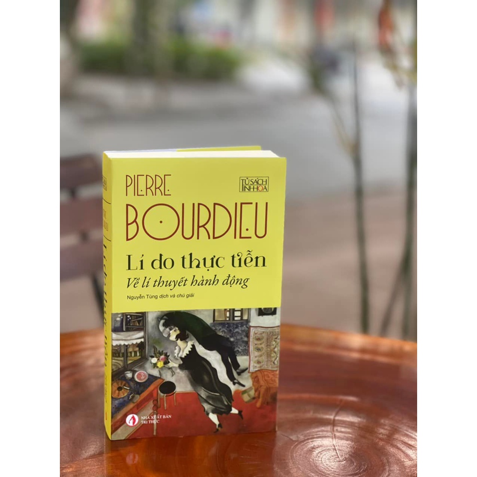 Sách - Lý Do Thực Tiễn - Về Lí Thuyết Hành Động - Pierre Bourdieu - Bình Book