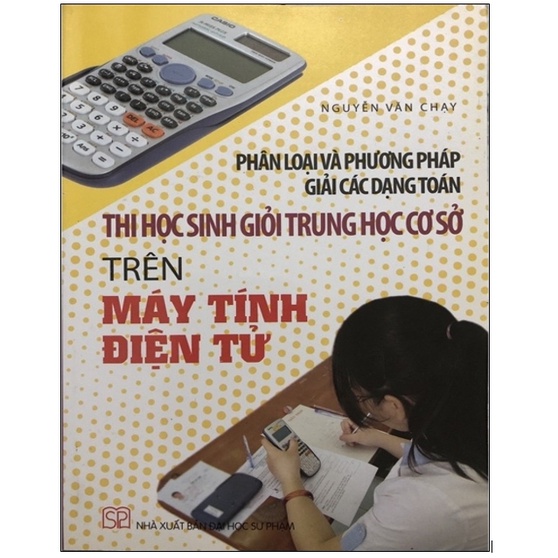 Sách - Phân loại và phương pháp giải các dạng toán thi học sinh giỏi trung học cơ sở trên máy tính điện tử