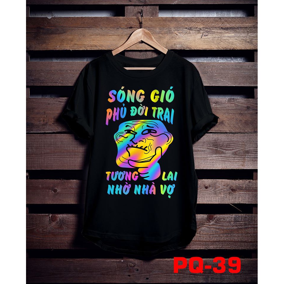P7SGĐT2 - Áo phông phản quang bảy màu Sóng gió phủ đời trai - tương lai nhờ nhà vợ, áo thun nam nữ, quần khaki, quần nữ