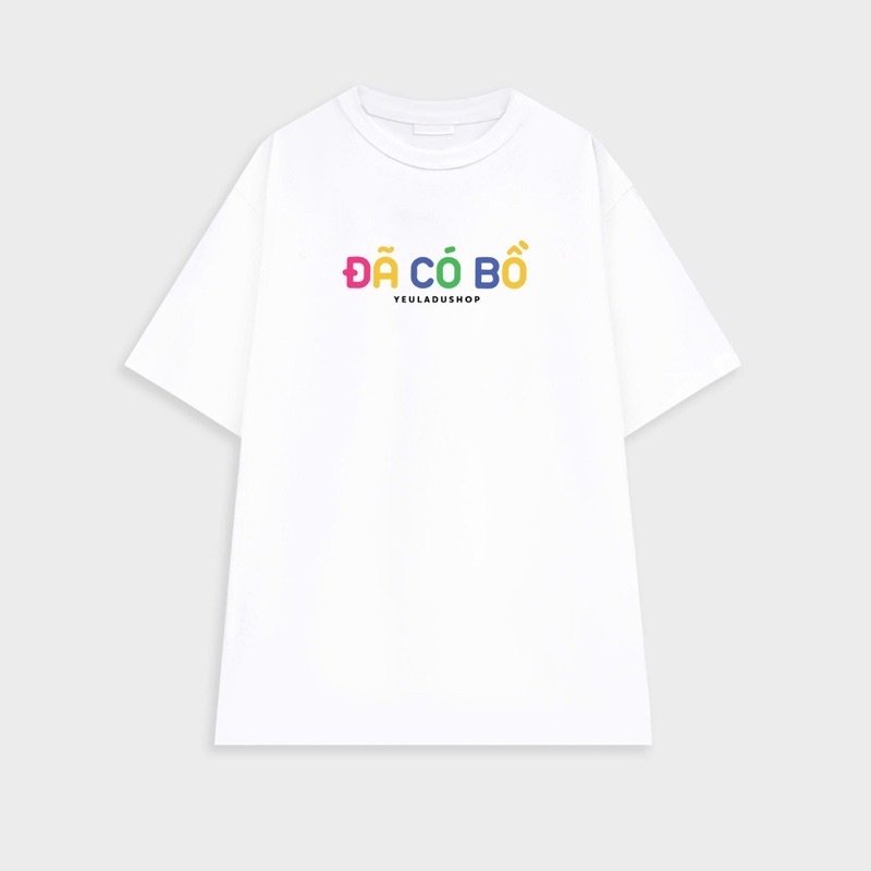 Áo thun tay lỡ " ĐÃ CÓ BỒ - CHƯA CÓ BỒ " Hot Trend nam nữ đủ size in đẹp
