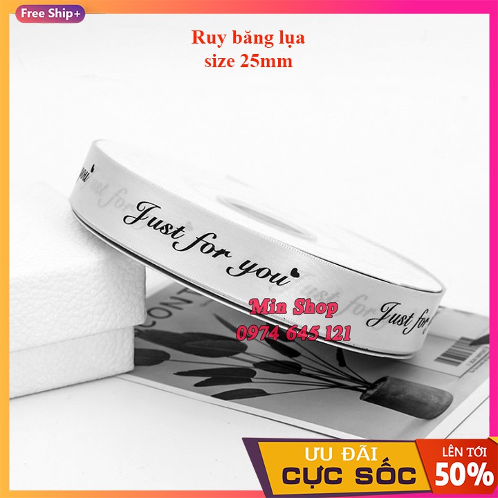 ( Sỉ Cuộn 45 mét ) Ruy băng lụa cao cấp bản 2.5cm in chữ &quot; Just For You &quot;
