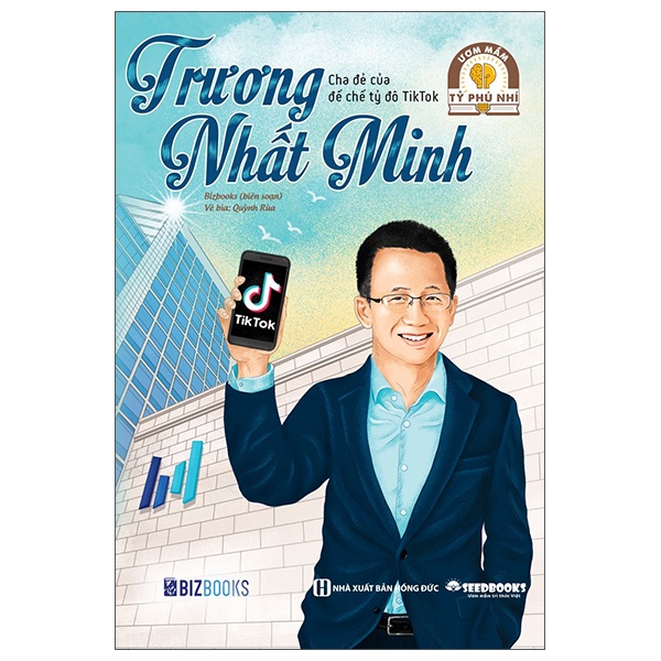 Sách Ươm Mầm Tỷ Phú Nhí - Trương Nhất Minh: Cha Đẻ Của Đế Chế Tỷ Đô Tiktok