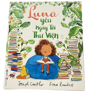 Luna yêu ngày tới Thư Viện - Cuốn sách truyền cảm hứng cho các bạn nhỏ yêu đọc sách