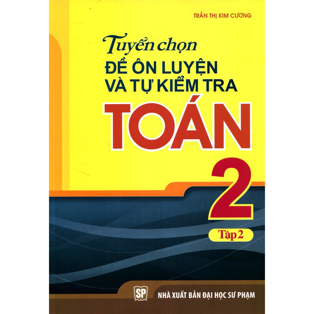 [ Sách ] Tuyển Chọn Đề Ôn Luyện Và Tự Kiểm Tra Toán Lớp 2 (Tập 2)