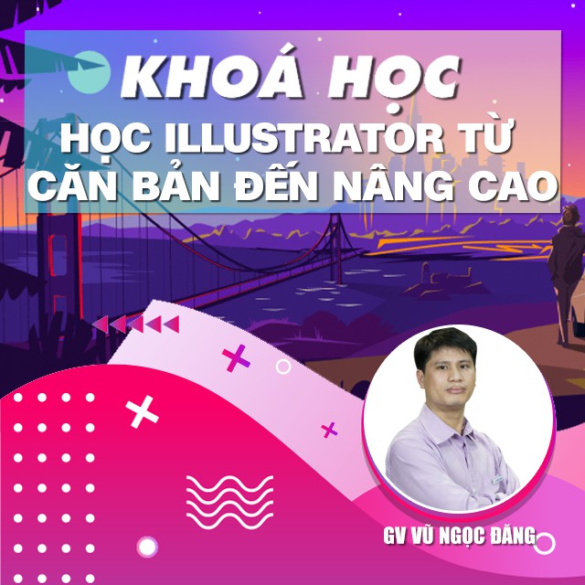 FULL khóa học THIẾT KẾ - ĐỒ HỌA - Học Illustrator từ căn bản đến nâng cao