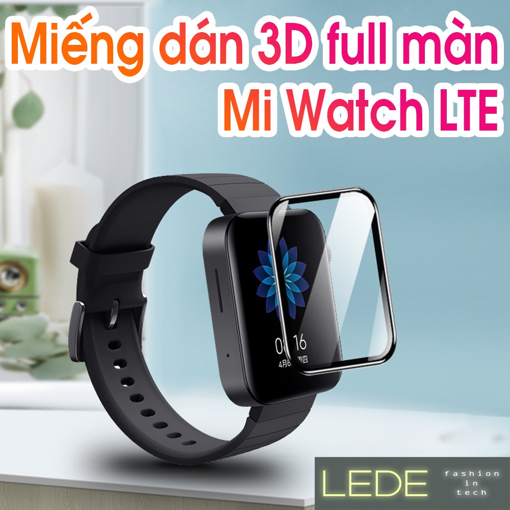 MIếng dán màn hình 3D full màn Xiaomi Mi Watch LTE 4G